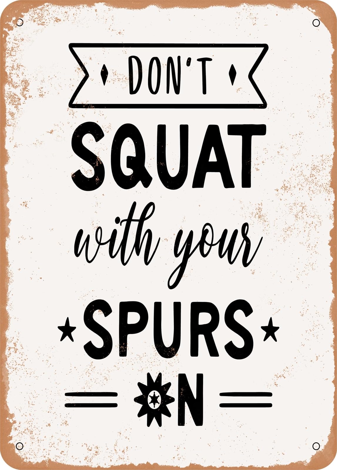 Metal Sign - Don't Squat With Your Spurs - 2 - Vintage Rusty Look home decor