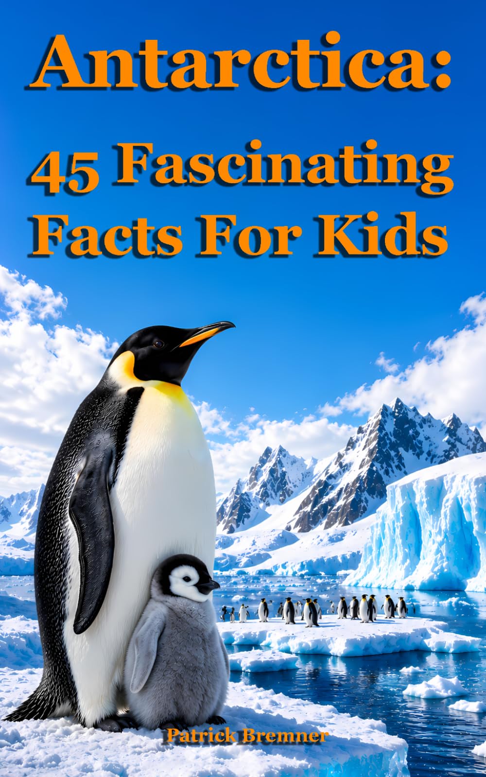 Antarctica: 45 Fascinating Facts For Kids By Bremner, Patrick Patrick Bremner,