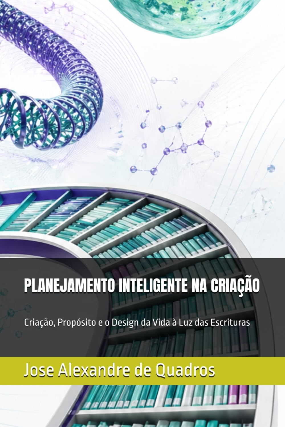 PLANEJAMENTO INTELIGENTE NA CRIAÇÃO: Criação, Propósito e o Design da Vida à Luz das Escrituras