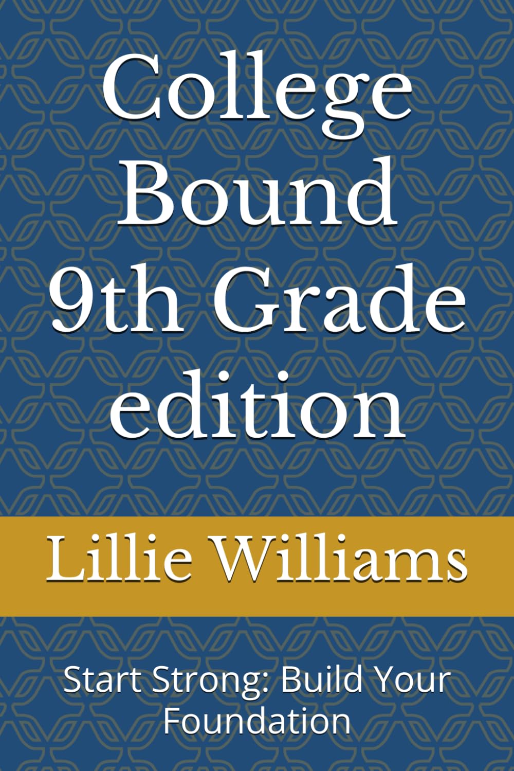 College Bound 9th Grade edition: Start Strong: Build Your Foundation