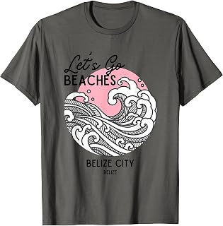 Belize City Let's Go Beaches Belize City T-Shirt