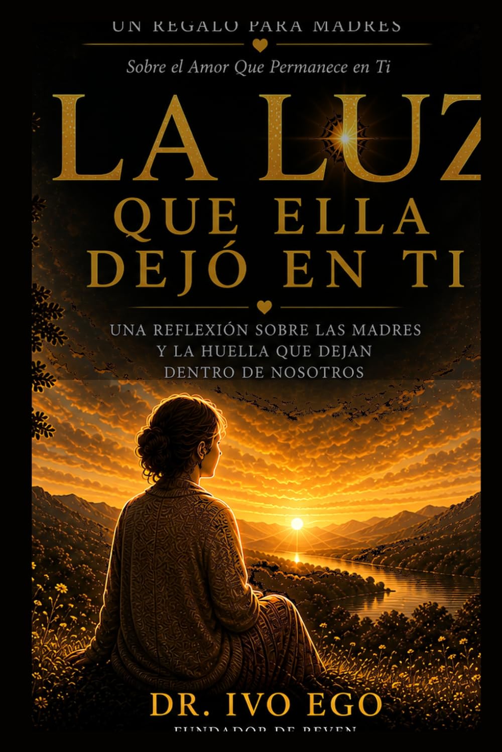 La Luz Que Ella Dejó En Ti : Un Regalo Para Madres Sobre el Amor Que Permance en Ti: Una Reflexión Sobre Las Madres Y La Huella Que Dejan Dentro De Nosotros (The Light We Carry)