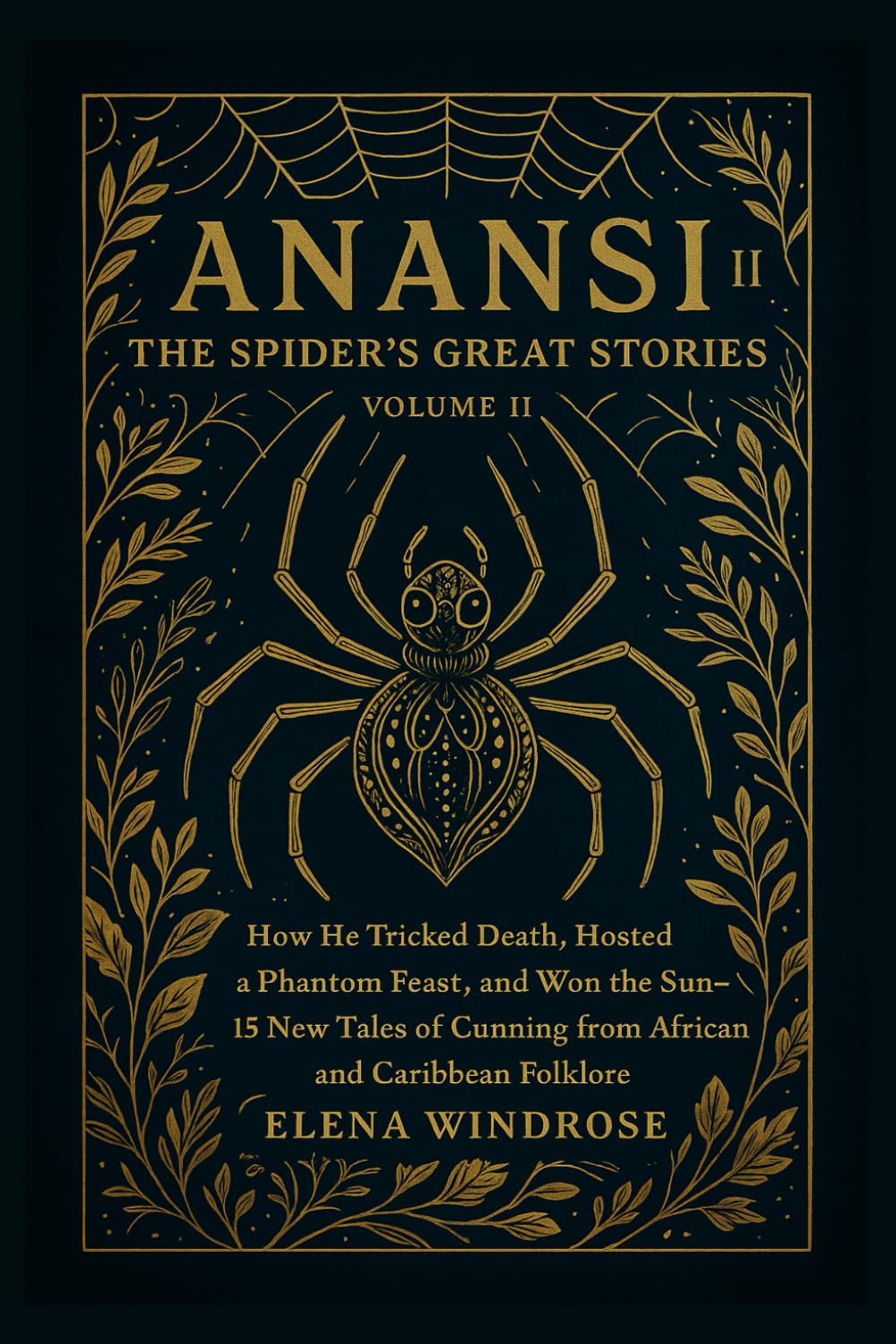 ANANSI: THE SPIDER'S GREAT STORIES: How He Tricked Death, Hosted a Phantom Feast, and Won the Sun—15 New Tales of Cunning from African and Caribbean Folklore