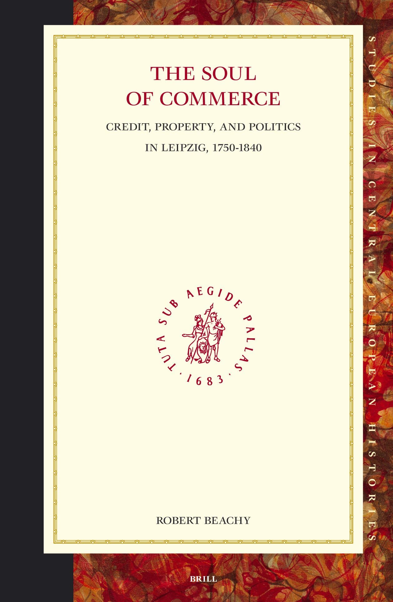 Buy The Soul of Commerce: Credit, Property, And Politics in Leipzig, 1750-1840: 34 (Studies in Central European Histories) — BookShops.in