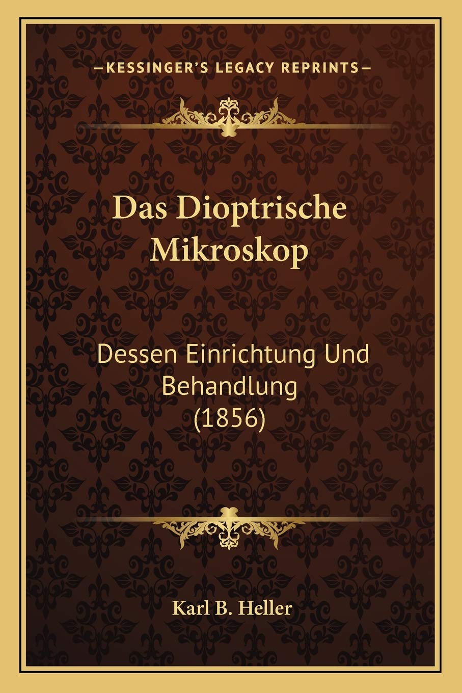 Das Dioptrische Mikroskop: Dessen Einrichtung Und Behandlung (1856)