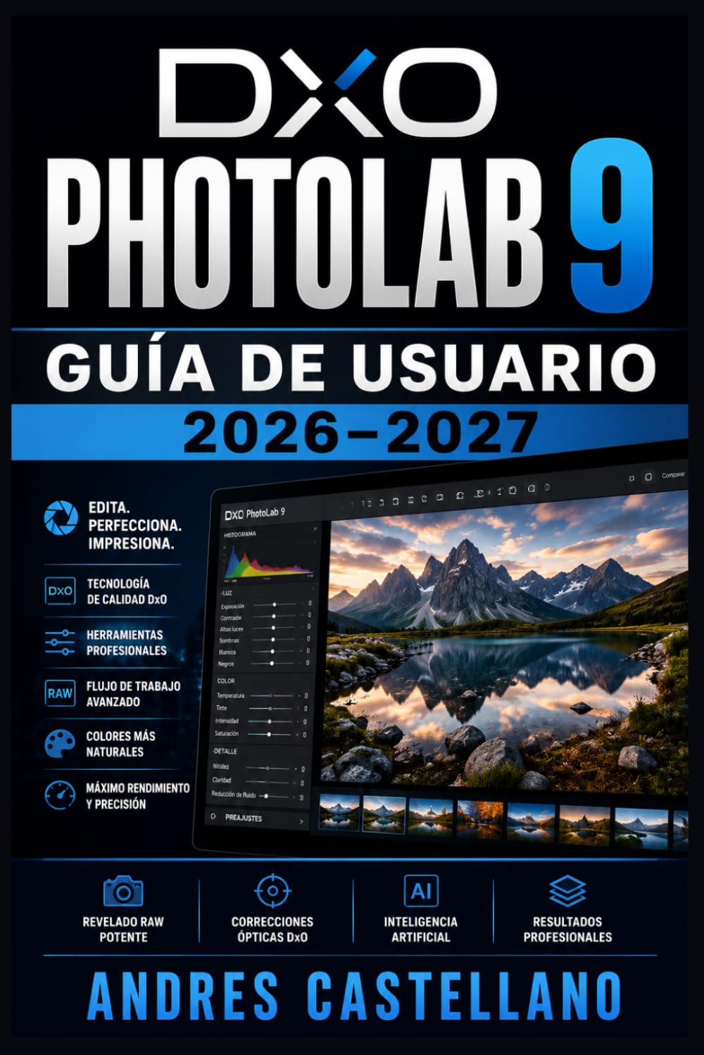 DxO PhotoLab 9 Guía de Usuario 2026–2027: Domina el Revelado RAW y la Edición Fotográfica Profesional Paso a Paso