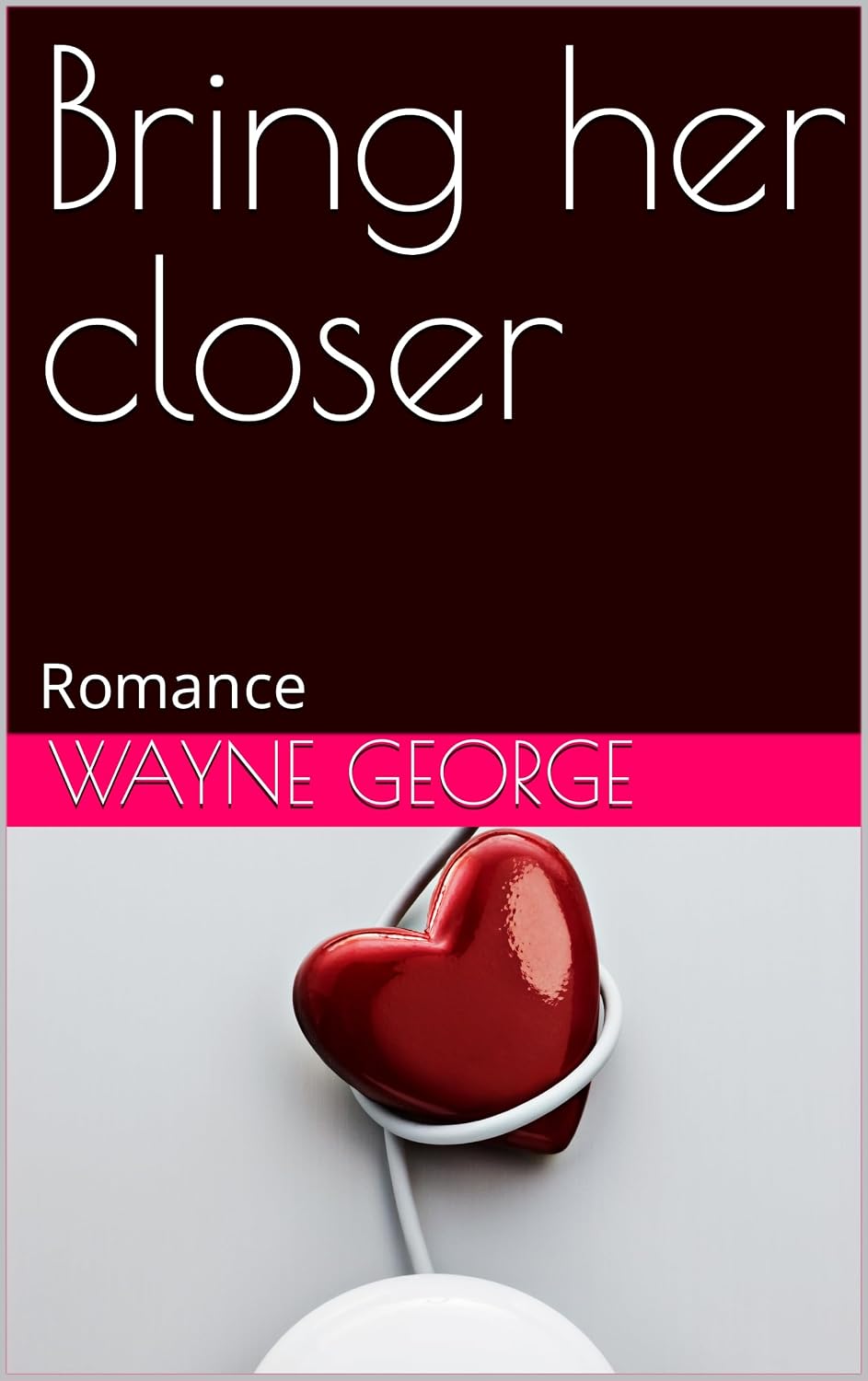 Bring her closer: Romance