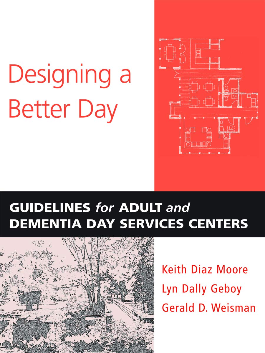 Designing a Better Day: Guidelines for Adult and Dementia Day Services Centers      Illustrated Edition, Kindle Edition