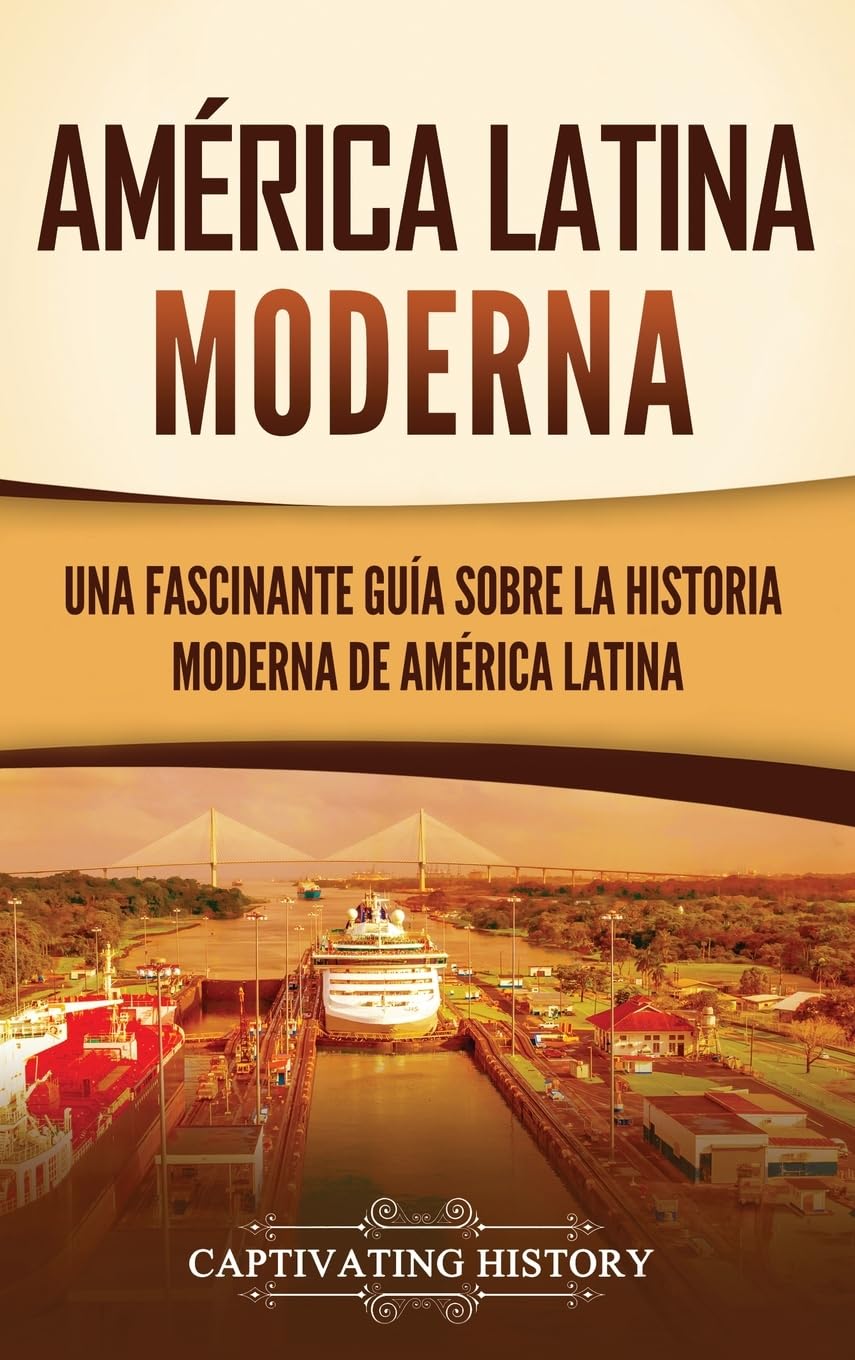 América Latina moderna: Una fascinante guía sobre la historia moderna de América Latina