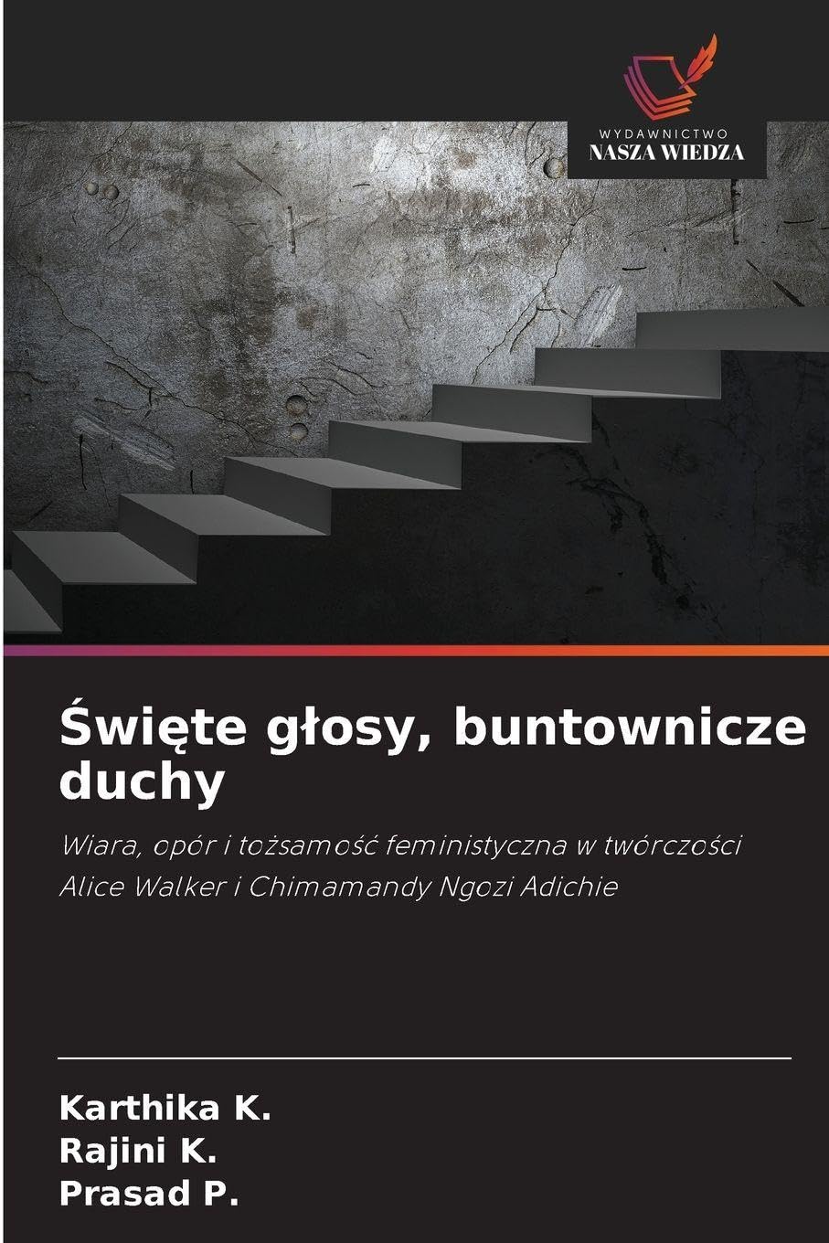 Święte glosy, buntownicze duchy: Wiara, opór i to¿samo¿¿ feministyczna w twórczo¿ci Alice Walker i Chimamandy Ngozi Adichie