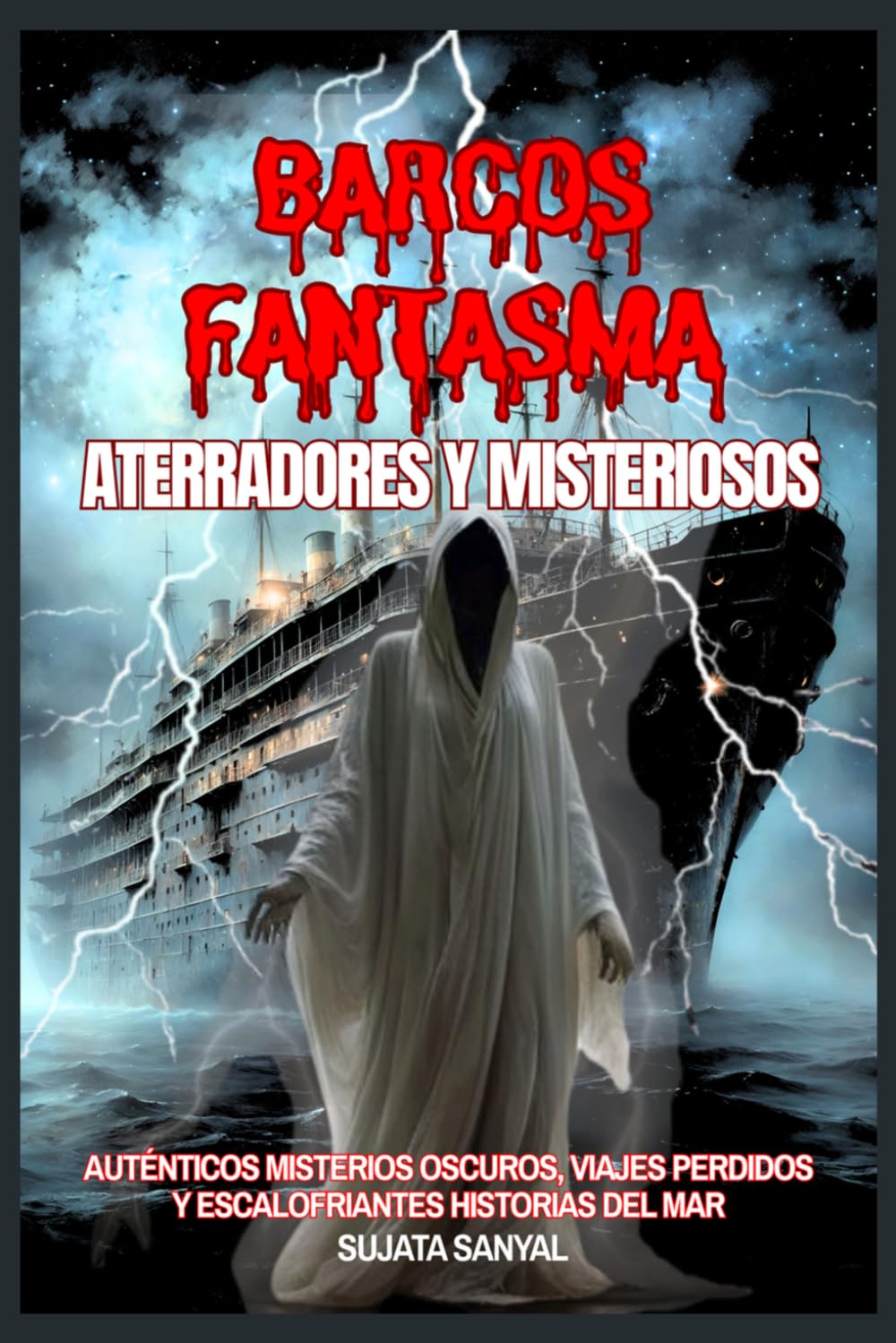 Barcos Fantasma Aterradores y Misteriosos: Auténticos misterios oscuros, viajes perdidos y escalofriantes historias del mar que acecharán tu imaginación