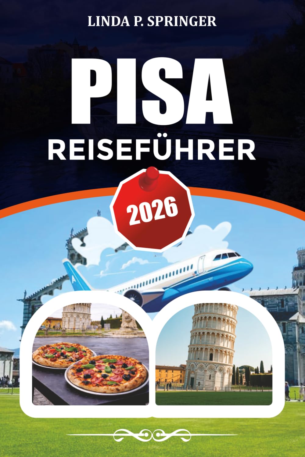 PISA REISEFÜHRER 2026: Top-Attraktionen, 3-Tage-Reiseroute, wo man in Italien übernachten, essen und Geld sparen kann