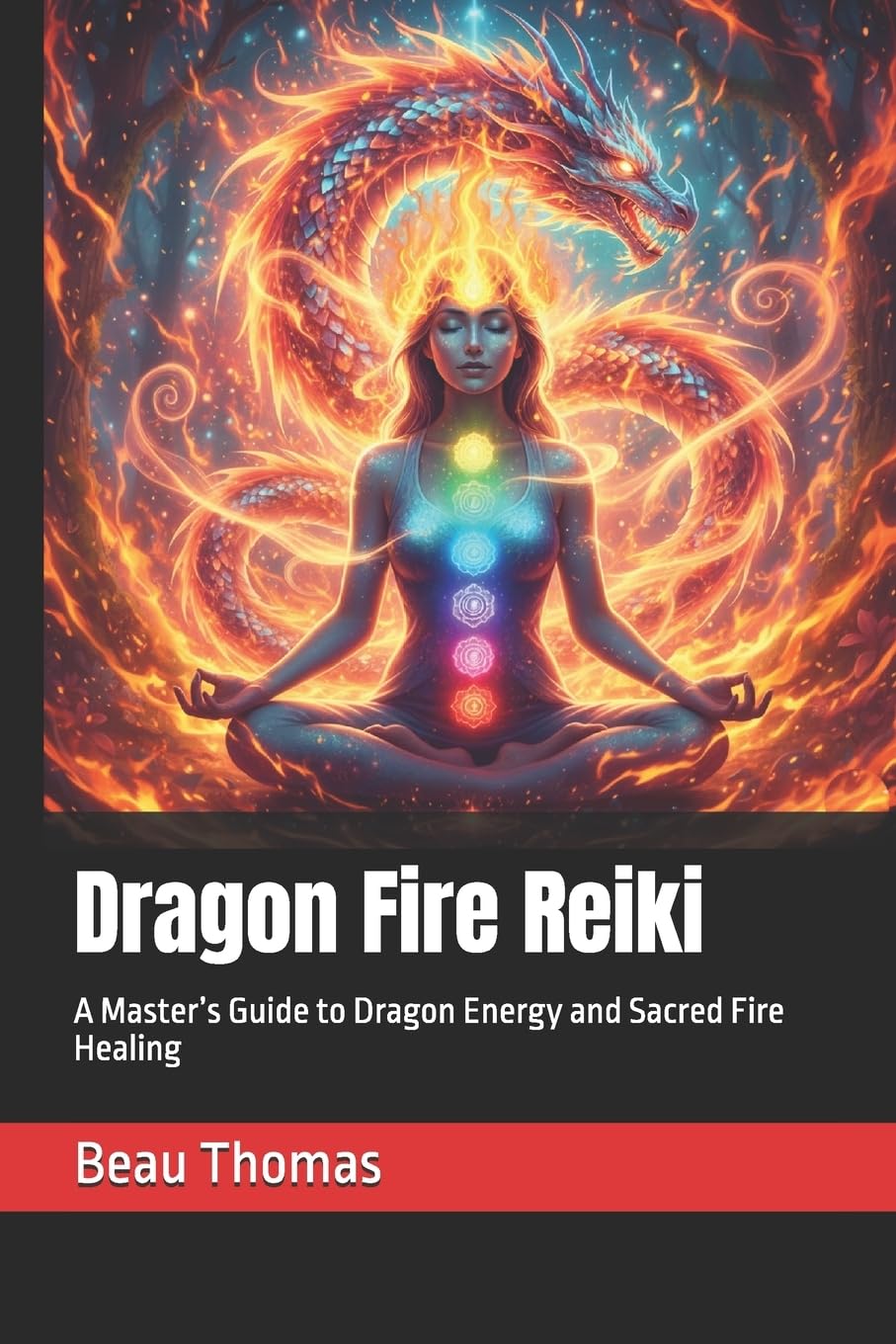 Dragon Fire Reiki: A Master’s Guide to Dragon Energy and Sacred Fire Healing (Dragon Spirituality)