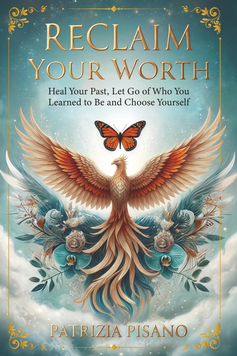 Reclaim Your Worth: Heal Your Past, Let Go of Who You Learned to Be and Choose Yourself