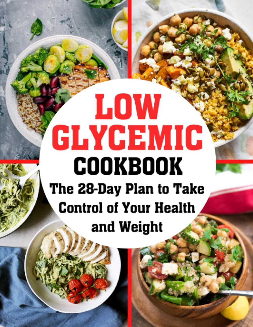 LOW GLYCEMIC COOKBOOK: The 28-Day Plan to Take Control of Your Health and Weight