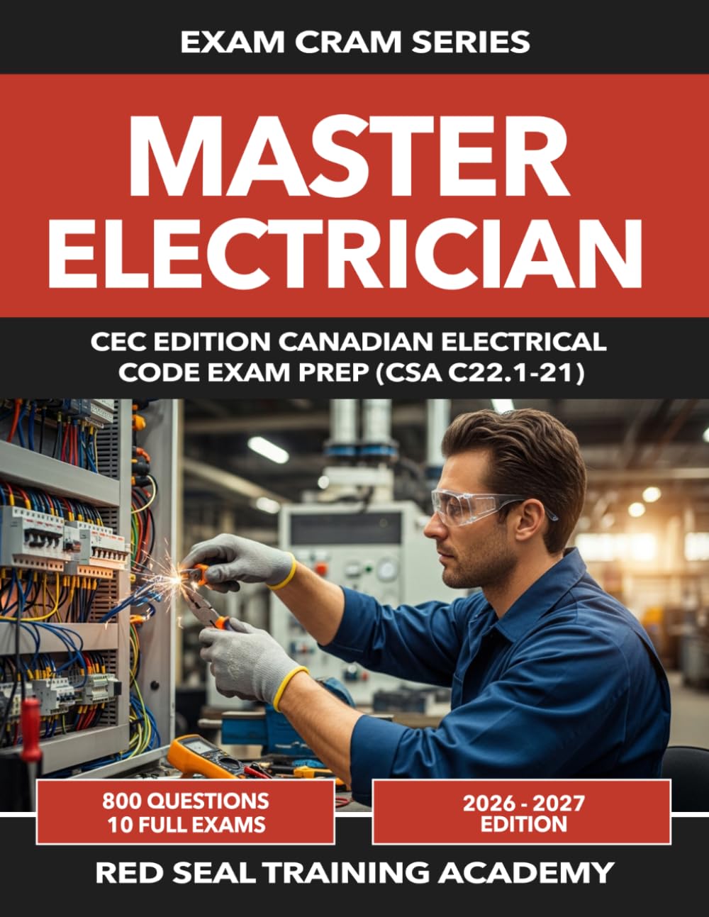 Master Electrician (CEC Edition) Exam Prep 2026–2027: 800 Practice Questions Across 10 Full-Length Exams | Canadian Electrical Code CSA C22.1-21 (26th ... (RED SEAL ACADEMY EXAM CRAM SERIES)