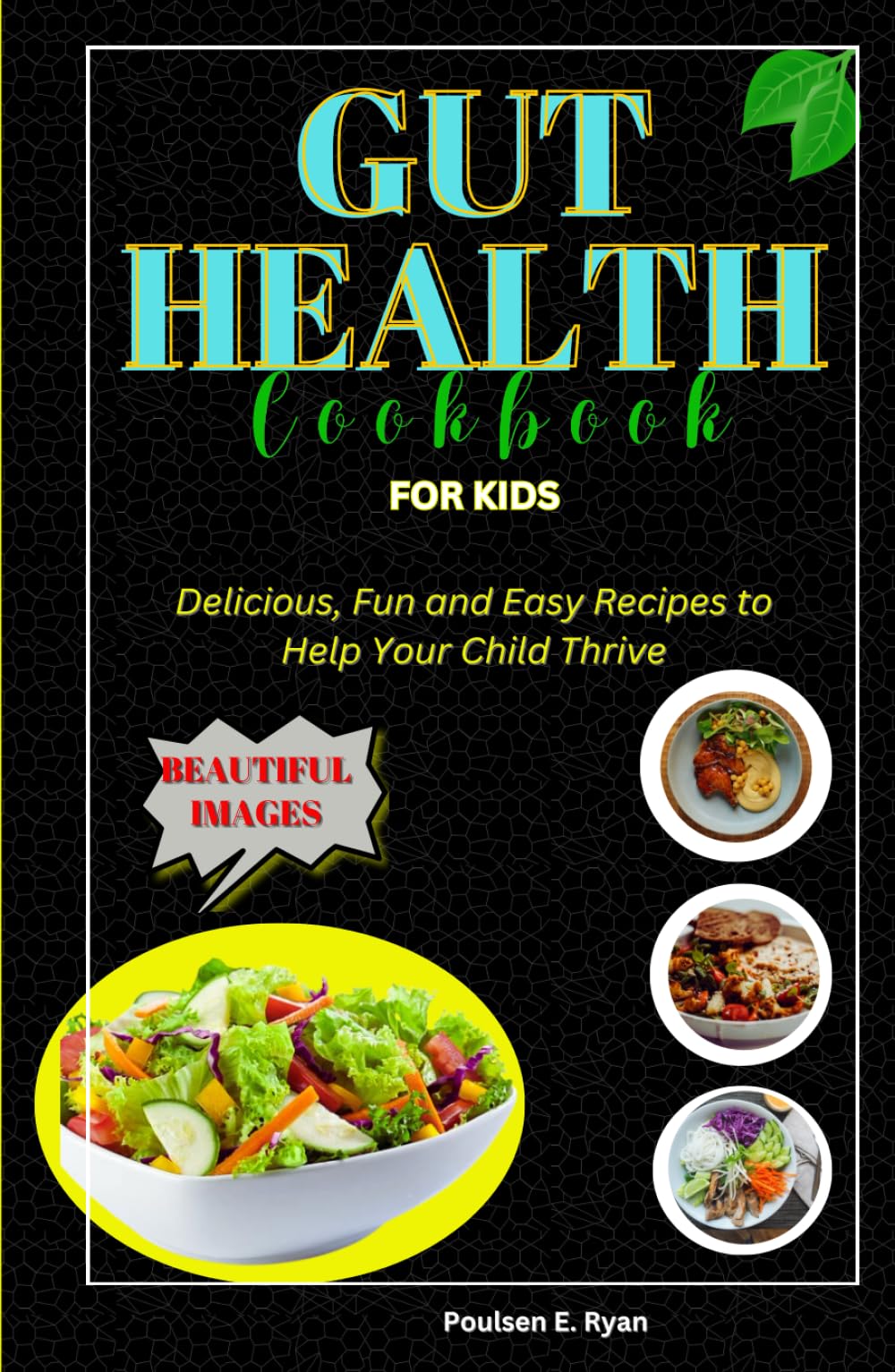 GUT HEALTH COOKBOOK FOR KIDS: Delicious, Fun and Easy Recipes to Help Your Child Thrive