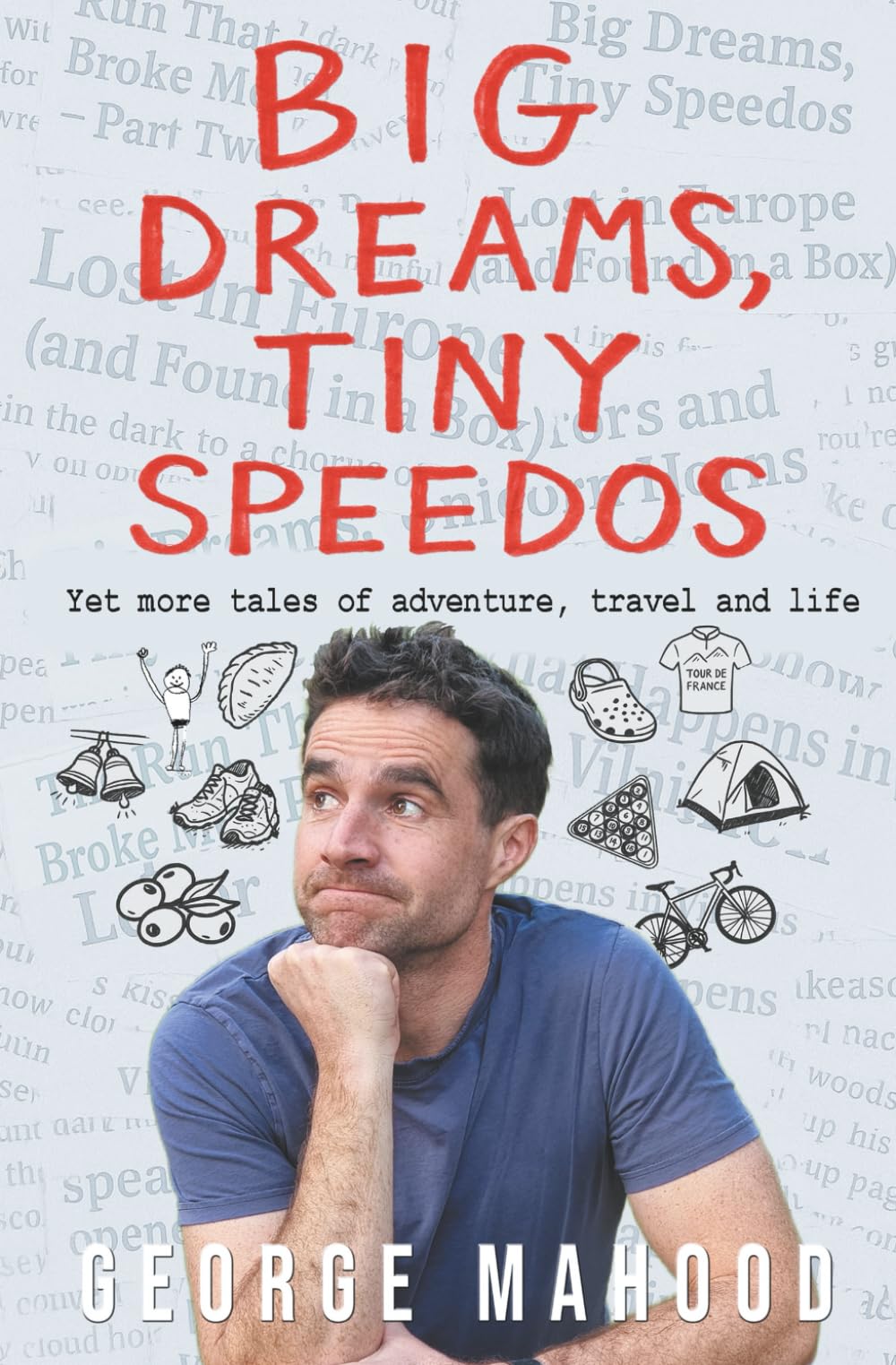 Big Dreams, Tiny Speedos: Yet more tales of adventure, travel and life (Reconnecting...)