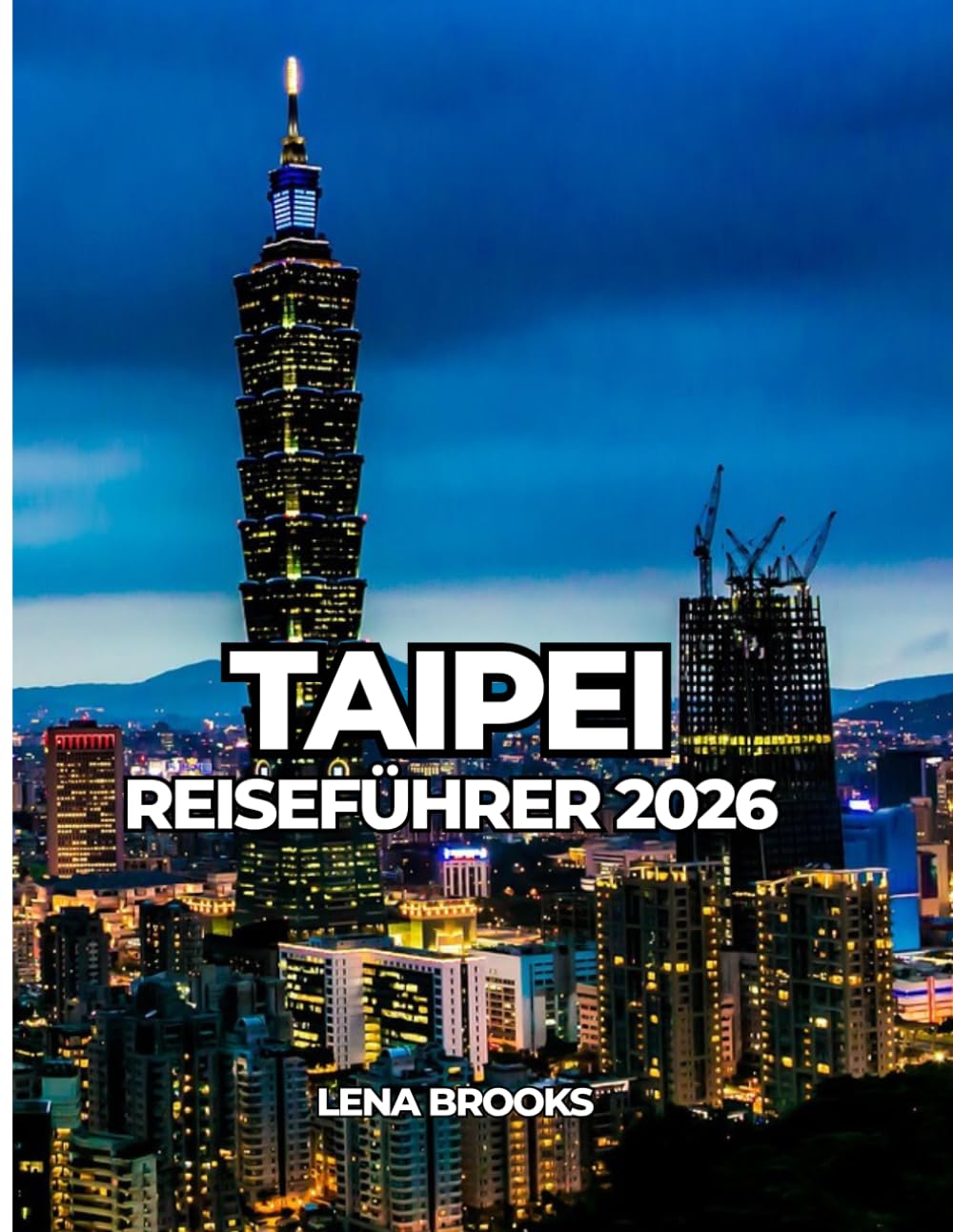 TAIPEI REISEFÜHRER 2026: Ein praktischer und kultureller Reiseführer für Taiwans Hauptstadt für Erstbesucher und Wiederkehrer