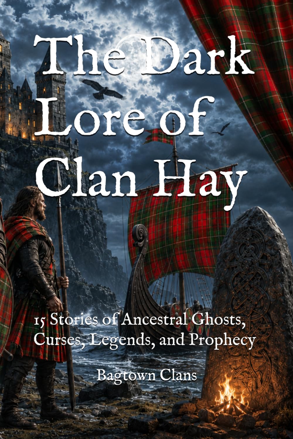 The Dark Lore of Clan Hay: 15 Stories of Ancestral Ghosts, Curses, Legends, and Prophecy (The Dark Lore of Scottish Clans)