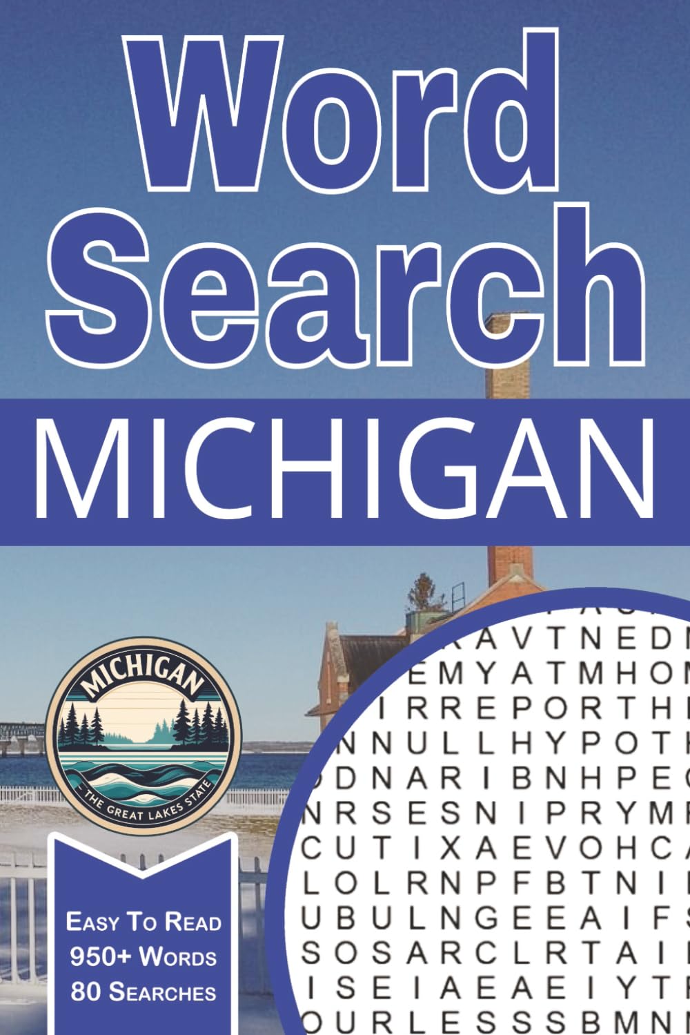 Michigan Word Search Puzzle Book: Word Searches with Easy to Read Print about Detroit Landmarks, Upper Peninsula Heritage, Great Lakes Cities, and ... for Adults, Teens and Seniors With Solutions