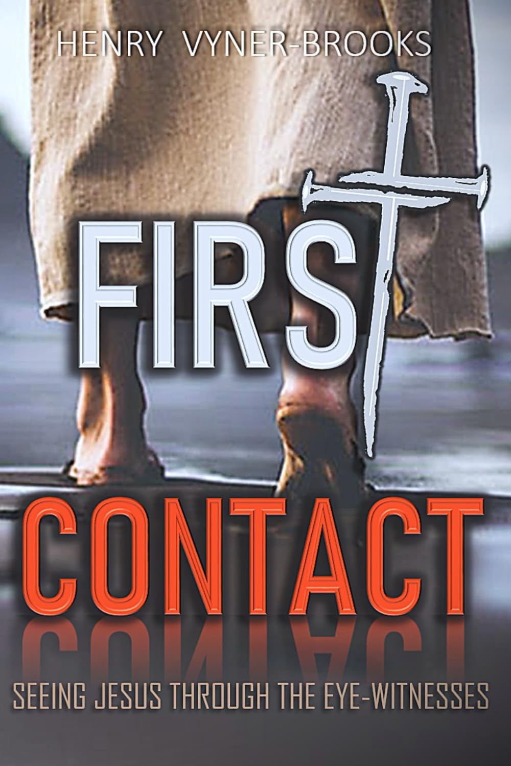 FIRST CONTACT: Seeing Jesus Through The Eye Witnesses