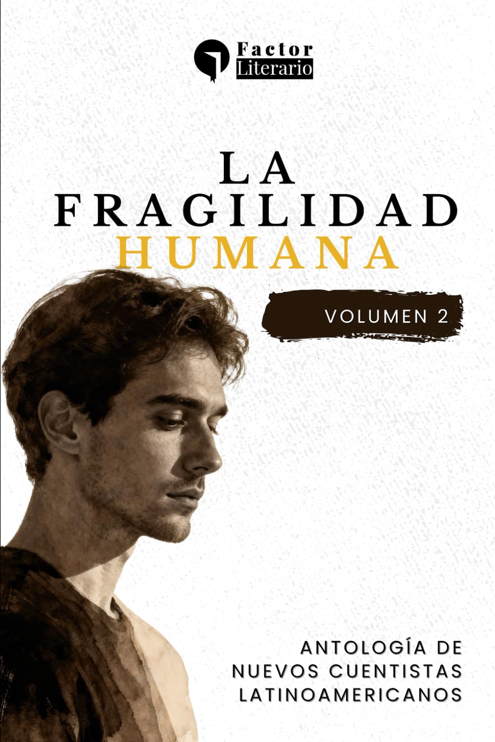 La fragilidad humana: Antología de nuevos cuentistas latinoamericanos - Volumen 2