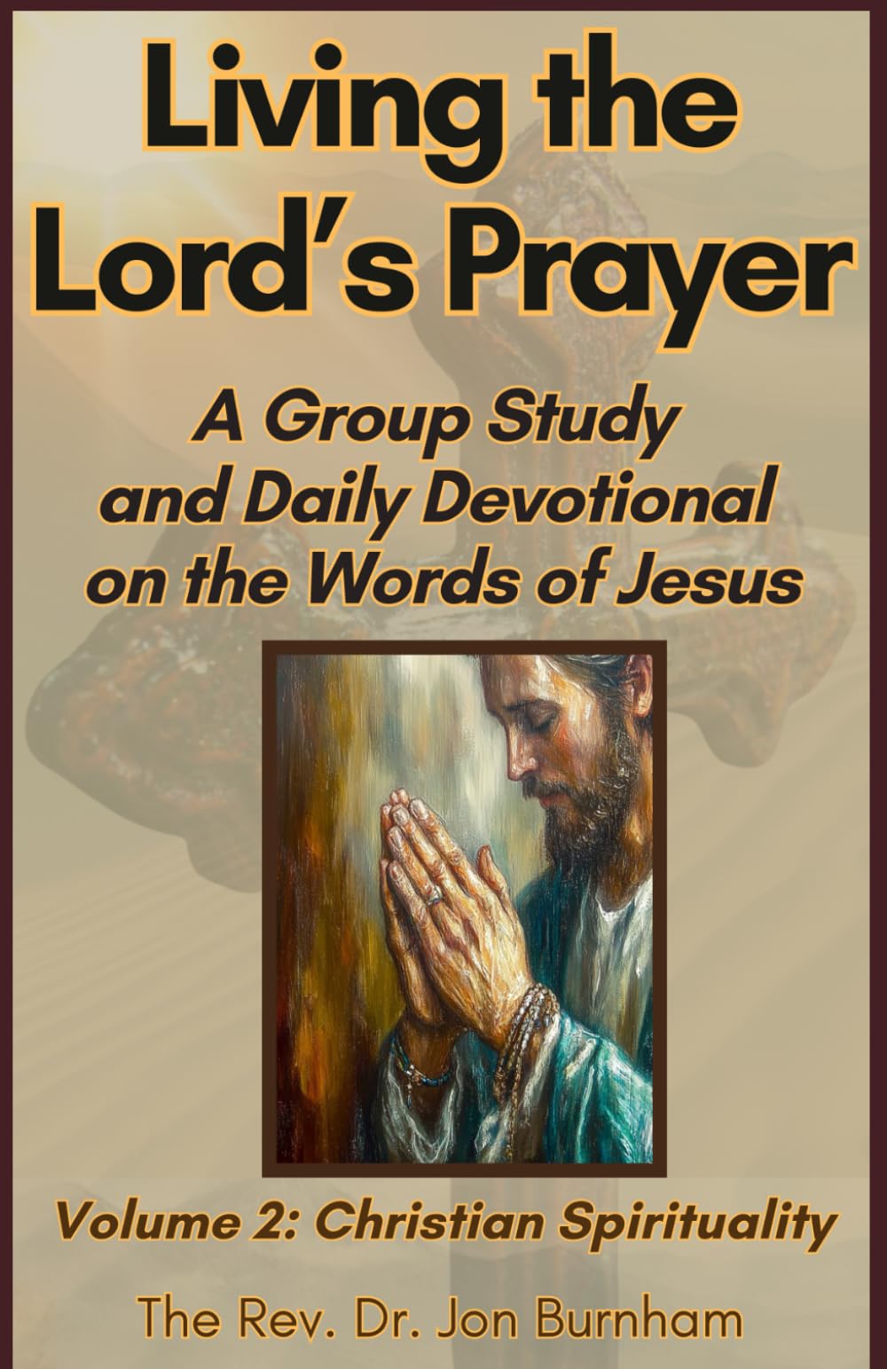 Living the Lord’s Prayer: A Group Study and Daily Devotional on the Words of Jesus (Christian Spirituality)