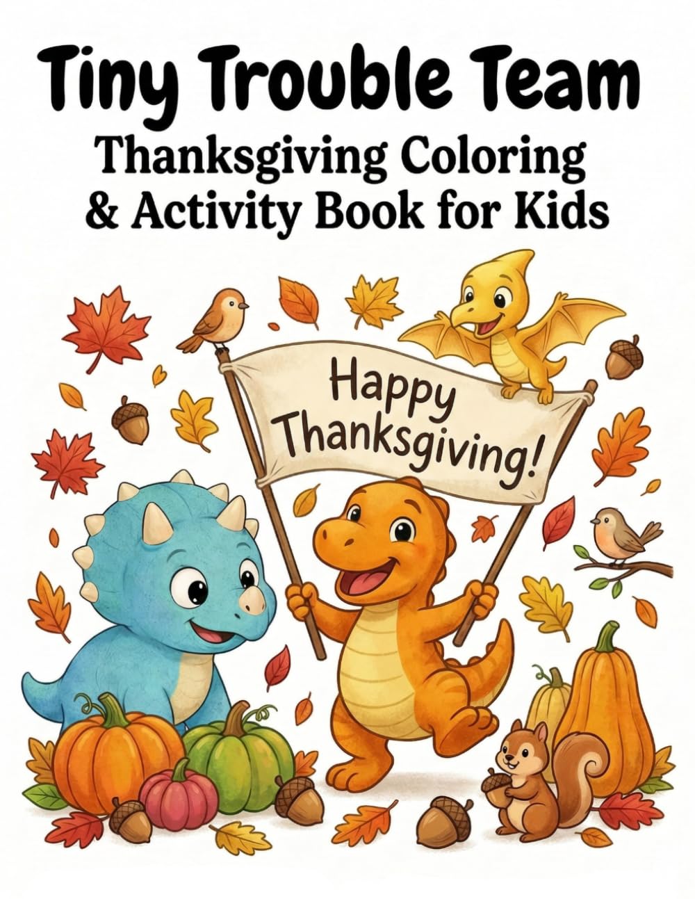 Tiny Trouble Team: Thanksgiving Coloring & Activity Book for Kids