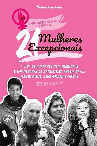 21 Mulheres Excepcionais: A vida de Lutadores pela Liberdade e Rompedoras de Barreiras: Angela Davis, Marie Curie, Jane Goodall e outras (Livro Biográfico para jovens e adultos)