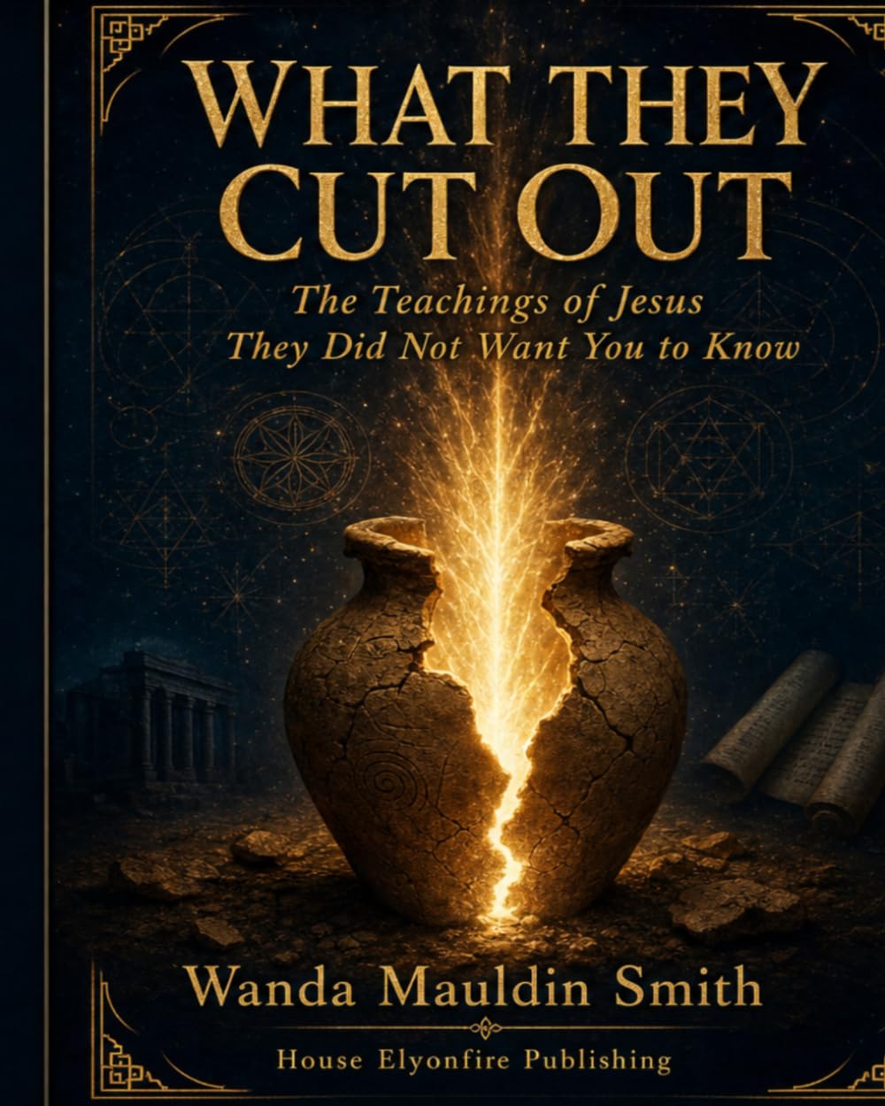 What They Cut Out: The Teachings of Jesus They Did Not Want You To Know