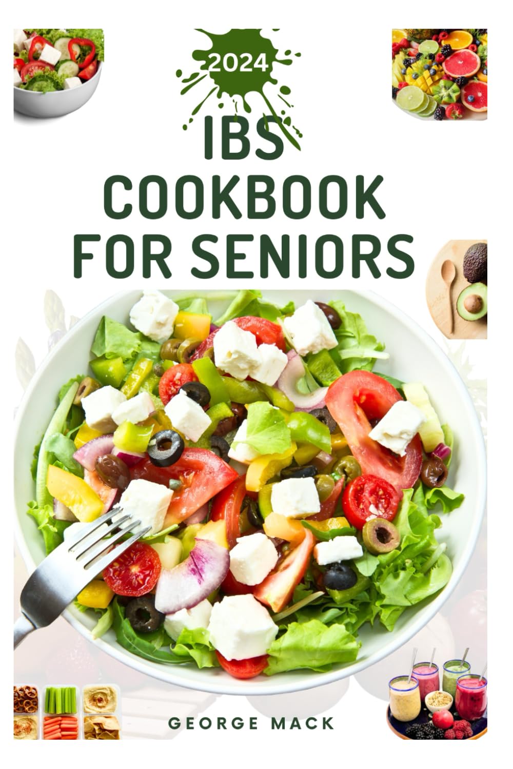 IBS COOKBOOK FOR SENIORS: Simple and Delicious Recipes to Ease Digestive Discomfort and Promote Gut Health Every Day