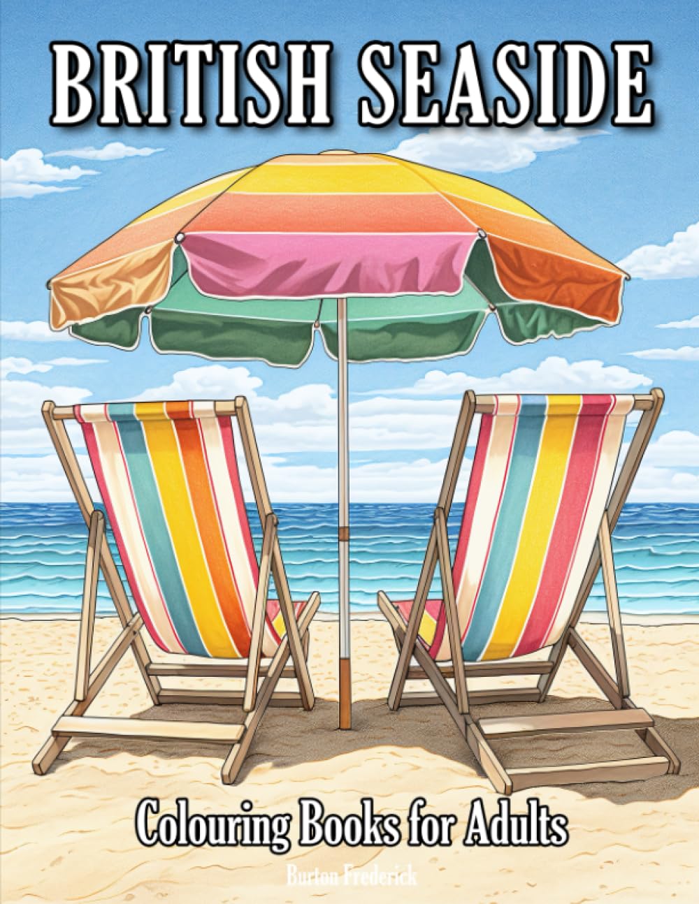 British Seaside: Colouring Books for Adults with Beautiful Seascape, Quaint Cafe, Colorful Beach Hut, and Much More