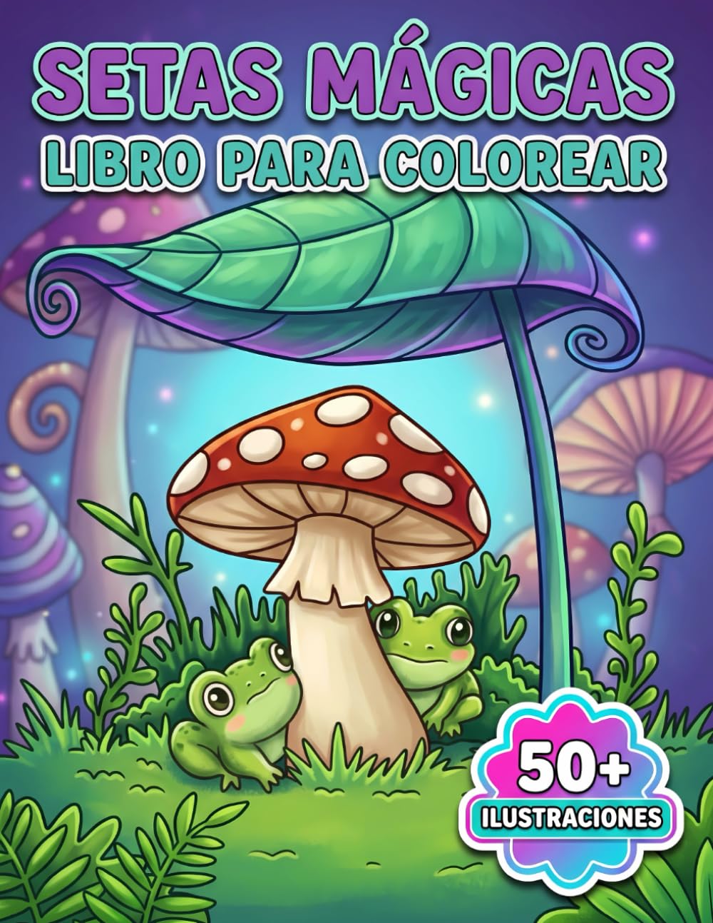 Setas Mágicas Libro de Colorear: Hermosos Motivos Naturales Para Inspirar Imaginación Y Vivir Una Experiencia Artística Relajante