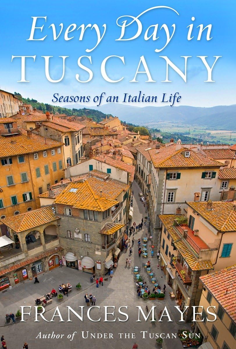 Buy Every Day in Tuscany: Seasons of an Italian Life — BookShops.in