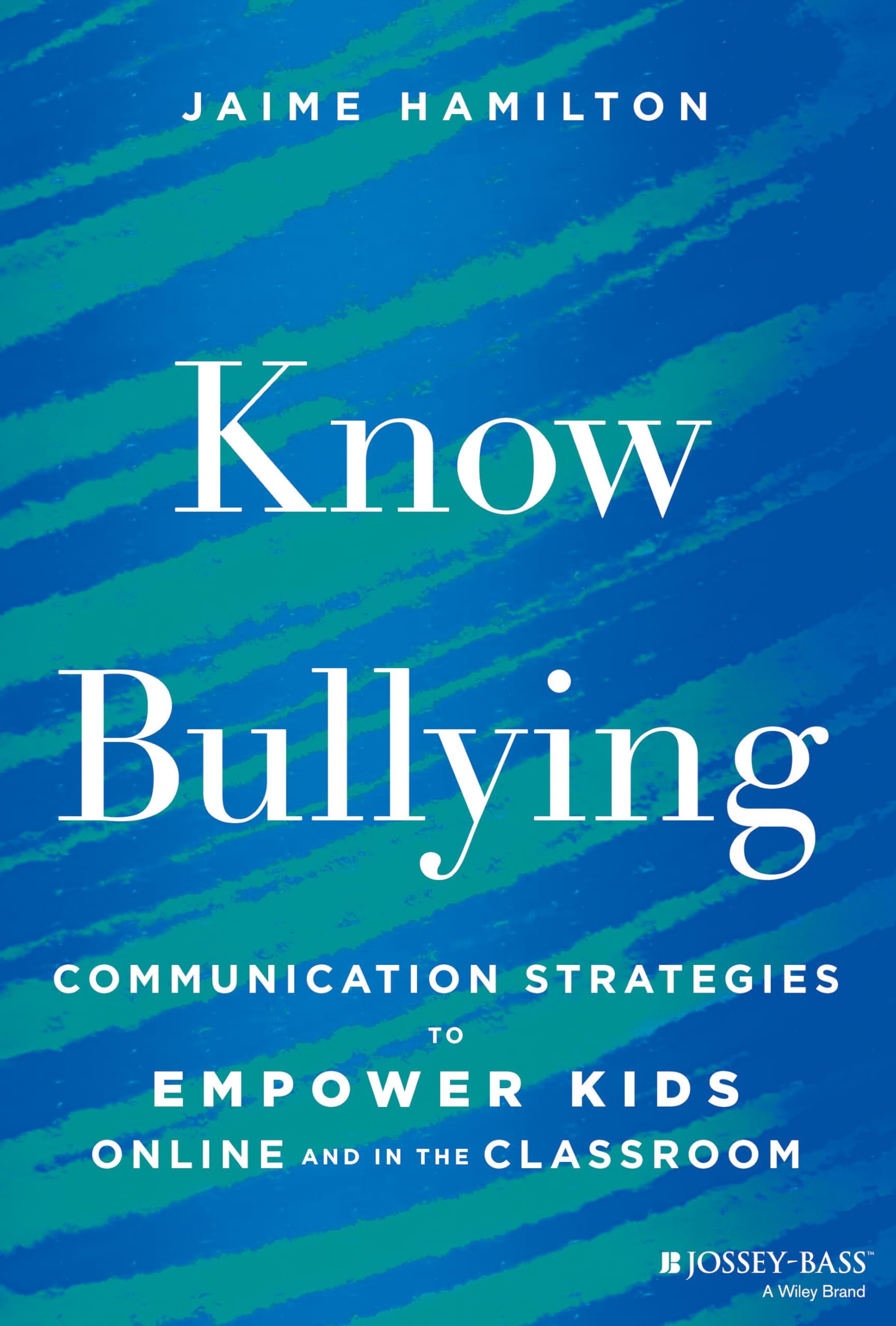 Know Bullying: Communication Strategies to Empower Kids Online and in the Classroom