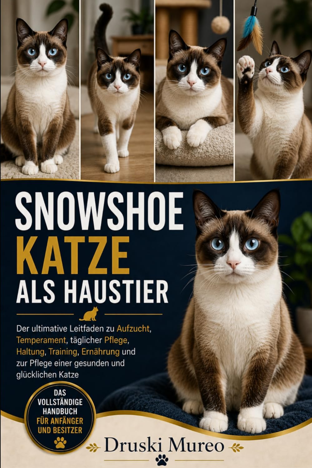 SNOWSHOE-KATZE ALS HAUSTIER: Der ultimative Leitfaden zu Aufzucht, Temperament, täglicher Pflege, Haltung, Training, Ernährung und zur Pflege einer gesunden und glücklichen Katze