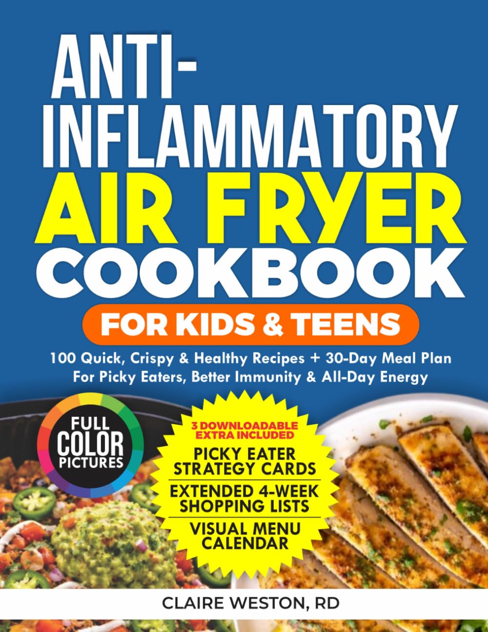 Anti-Inflammatory Air Fryer Cookbook for Kids & Teens: 100 Quick, Crispy & Healthy Recipes + 30-Day Meal Plan for Picky Eaters, Better Immunity & All-Day Energy