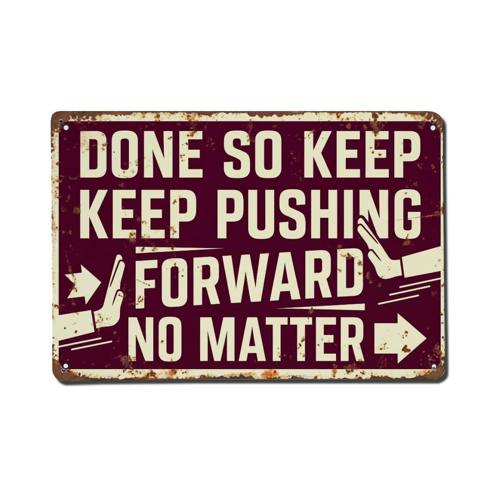 Done Keep Pushing Forward Retro Motivational Slogans Metal Tin Sign Plaque Wall Decor for Cafe, Club Bar, Office, Home Garden Metal Poster 8x12Inch