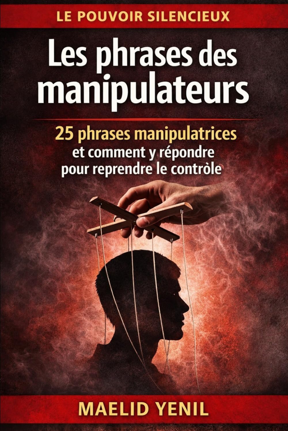 Les phrases des manipulateurs: 25 phrases manipulatrices et comment reprendre le contrôle (Le Pouvoir Silencieux)