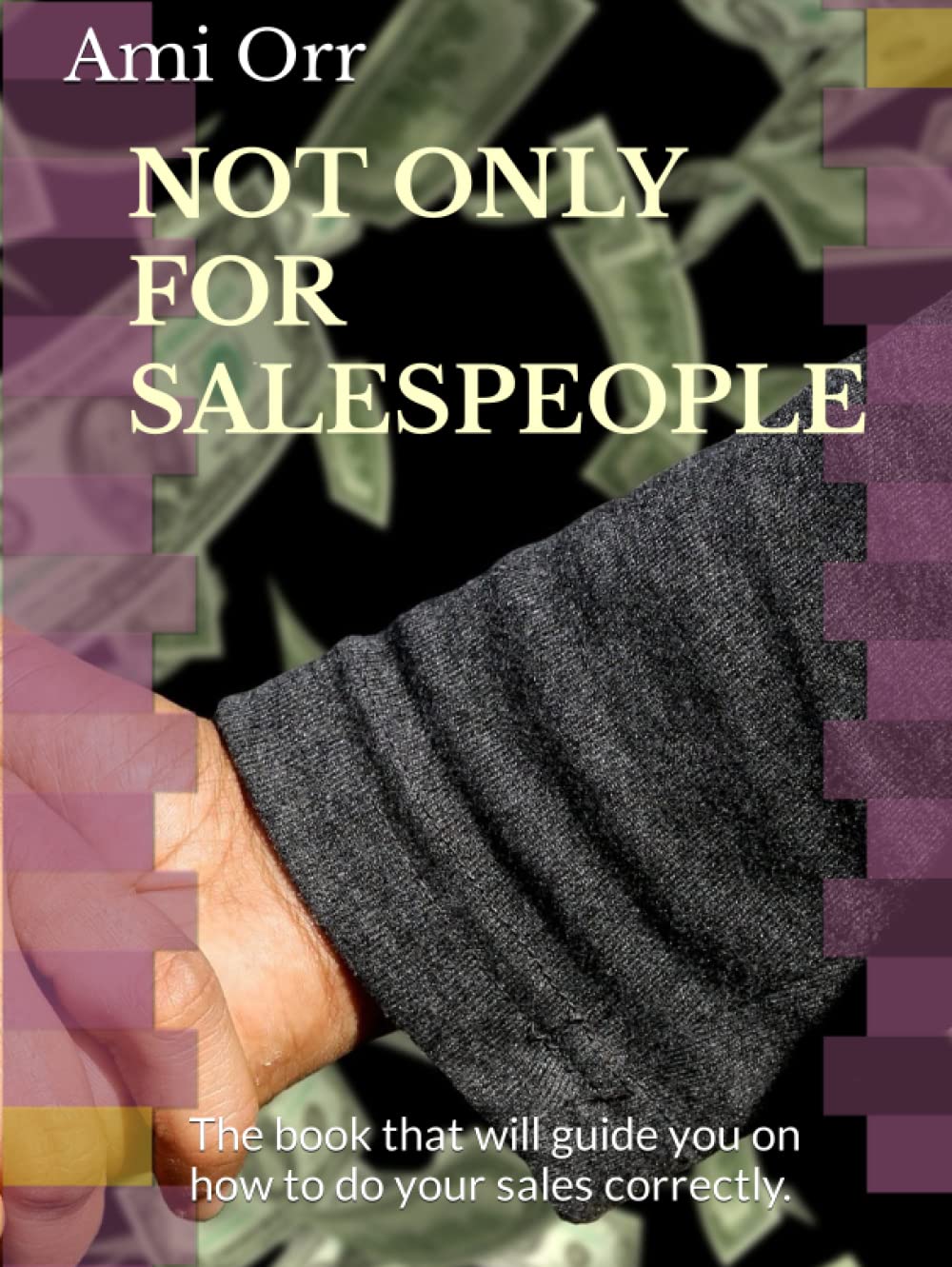 NOT ONLY FOR SALESPEOPLE: The book that will guide you on how to do your sales correctly.