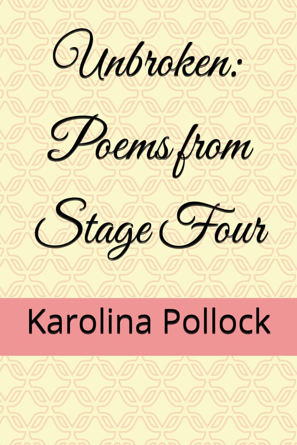 Unbroken: Poems from Stage Four