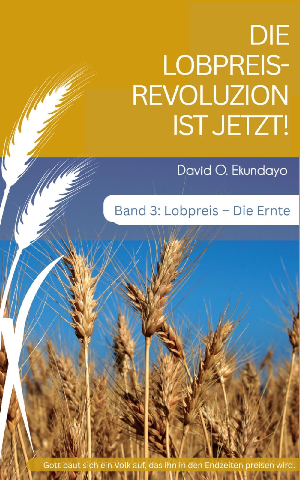 DIE LOBPREISREVOLUZION IST JETZT! Band 3: LOB: DIE ERNTE