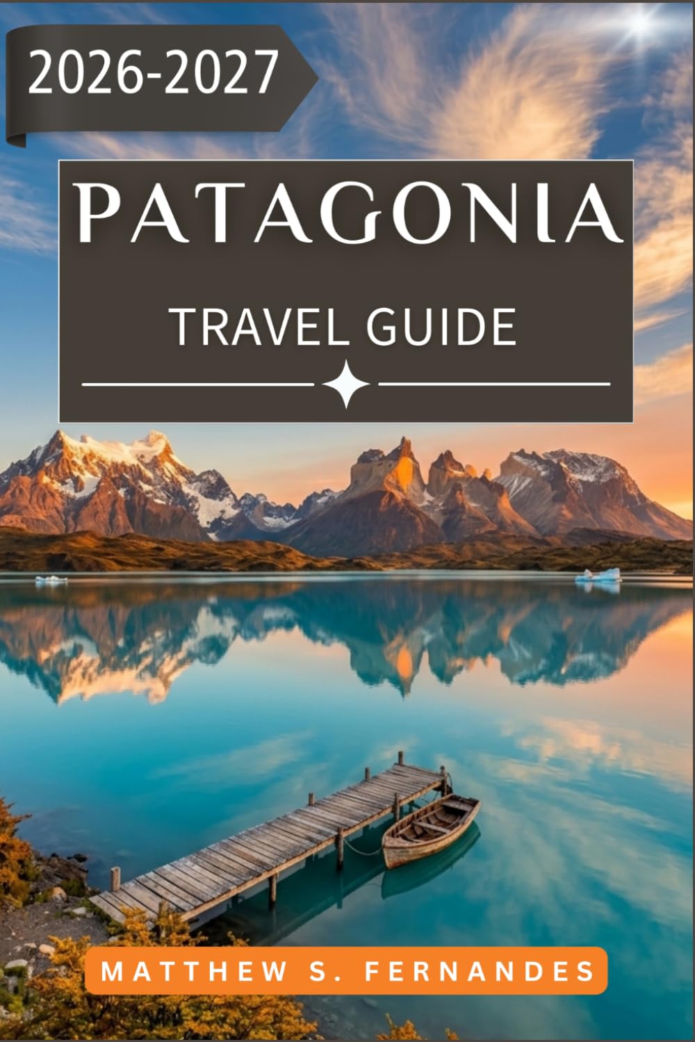 Patagonia Travel Guide 2026-2027: From Puerto Natales to El Calafate with trails wildlife glaciers and Ruta 40
