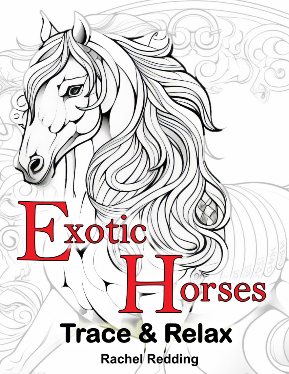 Exotic Horses Trace & Relax: Fun Horse Tracing Book for Adults & Teens. Line Tracing Book for Drawing & Coloring to Help Relieve Stress and Anxiety