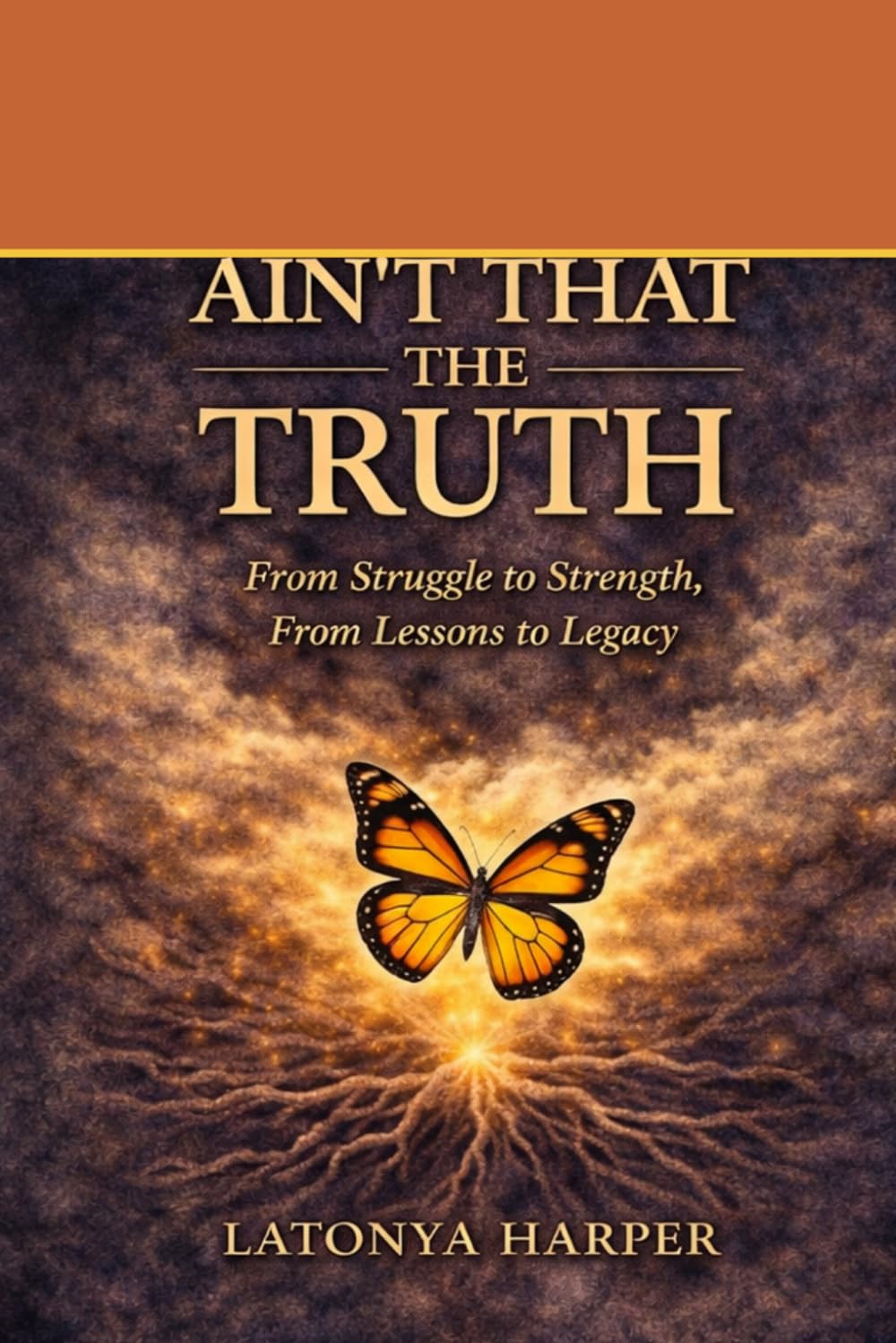 Ain't That The Truth: From Struggle to Strength, From Lessons to Legacy