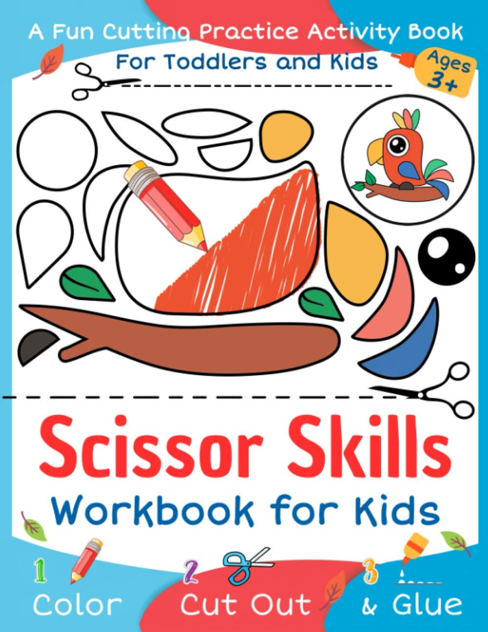 Scissor Skills Color, Cut Out and Glue: Cut and Paste Workbook for Kids and Toddlers Ages 3+, Preschool and Kindergarten, A Fun Cutting Practice Activity Book, Motor Skills, Hand Eye Coordination