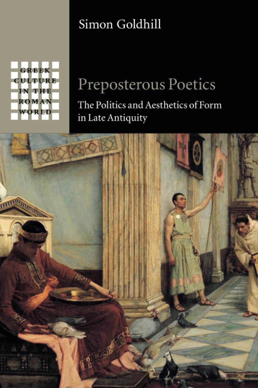 Preposterous Poetics The Politics and Aesthetics of Form in Late Antiquity