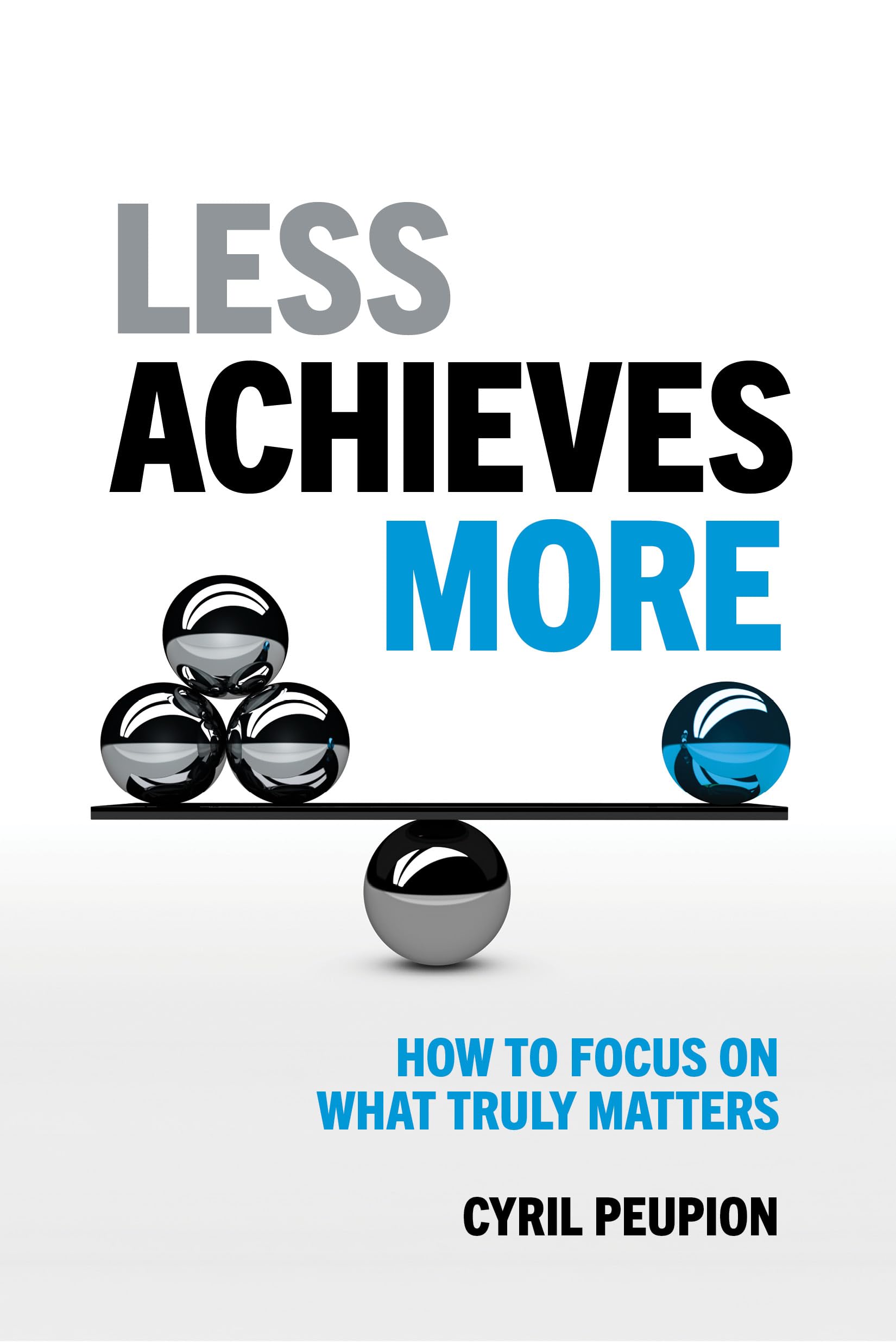 Less Achieves More: How To Focus On What Truly Matters