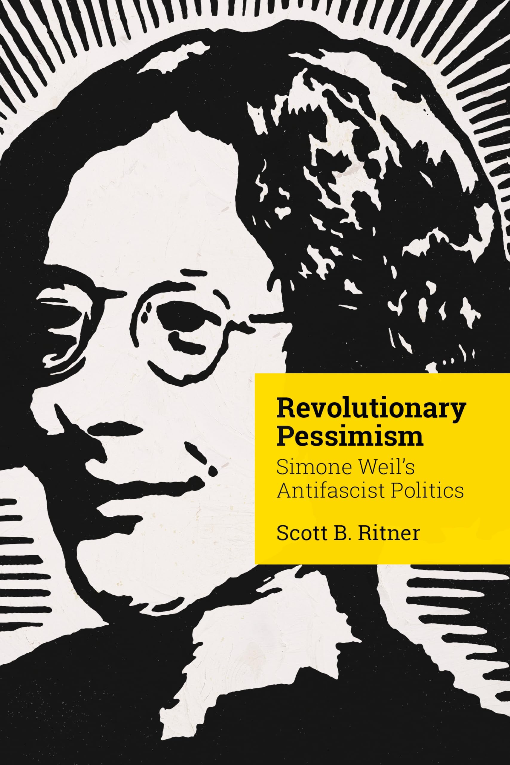 Revolutionary Pessimism: Simone Weil's Antifascist Politics (Square One: First-Order Questions in the Humanities)